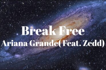 【和訳】Break Free -Ariana Grande (feat.Zedd)