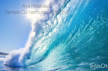 Aya Hisakawa - Tameiki Ga Nemuranai (639hz)