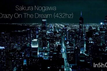 Sakura Nogawa - Crazy On The Dream (432hz)