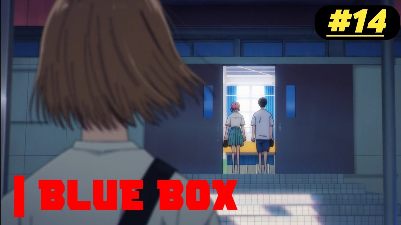 BLUE BOX EPISODE 14 EXPLAINED IN ENGLISH BLUE BOX EPISODE 14 EXPLAINED IN ENGLISH