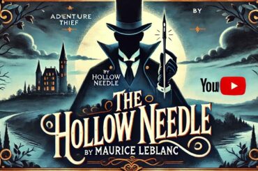 🕵️‍♂️The Hollow Needle By Maurice Leblanc 📖 Part 2 | Arsène Lupin’s Greatest Mystery Continues🎧