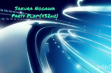 Sakura Nogawa - Party Play (432hz)