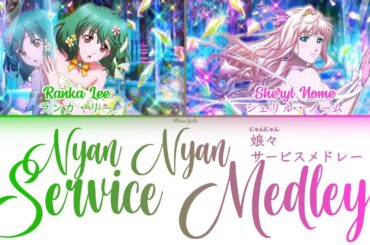 【FULL】『Nyan Nyan Service Medley』 - Ranka Lee & Sheryl Nome - Lyrics [Kan/Rom/Eng]