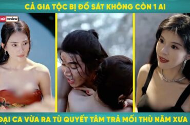 Cả Gia Tộc Bị Úp Sọt Không Còn 1 Ai, Đại Ca Vừa Ra Tù Quyết Tâm Trả Mối Thù Năm Xưa