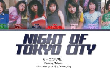 Morning Musume (モーニング娘。) 'NIGHT OF TOKYO CITY' Color Coded Lyrics 歌詞/Romaji/Eng