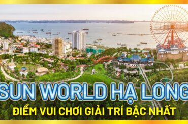 Sun World Hạ Long Quảng Ninh - Điểm vui chơi giải trí bậc nhất | Bạch Hoàng Travel