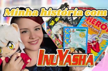 [ESPECIAL DE ANIVERSÁRIO] COMO COMECEI A LER MANGÁS E MINHA HISTÓRIA COM INUYASHA + itens raros