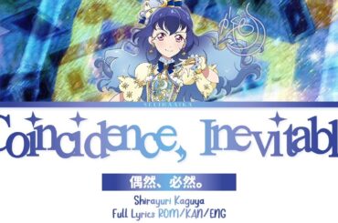 Coincidence, Inevitable. (偶然、必然。) | Kaguya Shirayuri | Aikatsu Friends Full Lyrics ROM/KAN/ENG