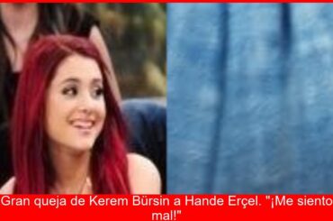 KEREM A HANDE ME SIENTO MAL Drama BursinErçel Sacude a Turquía