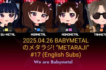 2025.04.26 BABYMETALのメタラジ! “METARAJI” #17 (English Subs)