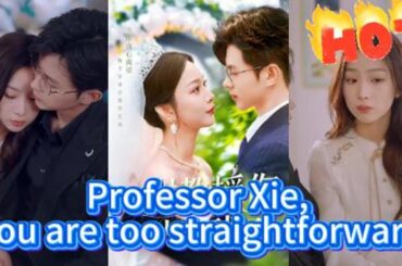 【Multi Sub】《Professor Xie, you are too straightforward》#Short Drama#Crazy Mini Drama