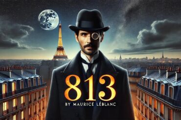 813 by Maurice Leblanc 🕵️‍♂️💎 | A Masterful Mystery of Crime & Deception