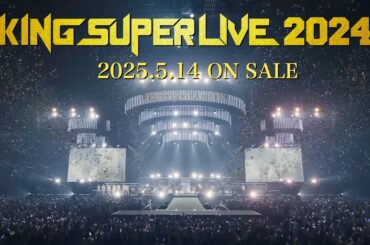 【Long Trailer】KING SUPER LIVE 2024 Blu-ray【2025.5.14 RELEASE】