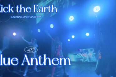 【光点滅有】Blue Anthem/.LiNIXLiNE. LIVE 「Kick the Earth -.LiNIXLiNE. ONE MAN SHOW-」at ClubJOULE