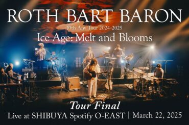 【Full Concert】"Ice Age: Melt and Blooms" Tour Final - Live at SHIBUYA Spotify O-EAST｜March 22, 2025