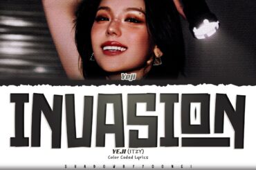 YEJI (ITZY) 'Invasion' Lyrics (예지 Invasion 가사) [Color Coded Han_Rom_Eng] | ShadowByYoongi