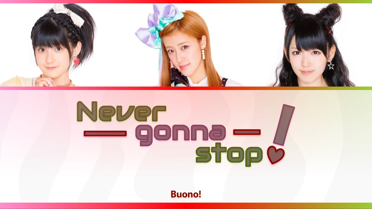 Buono! (ボーノ) Never gonna stop! Color-Coded Lyrics KAN/ROM/ENG Buono! (ボーノ) Never gonna stop! Color-Coded Lyrics KAN/ROM/ENG