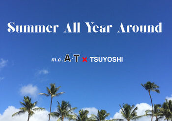 m.c.A・T & TSUYOSHI、「Summer All Year Around」を配信開始｜THE MAGAZINE