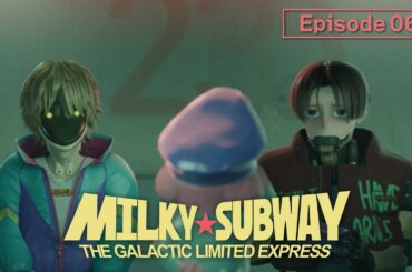 Episode 06 "Kurt and Max" │MILKY☆SUBWAY THE GALACTIC LIMITED EXPRESS