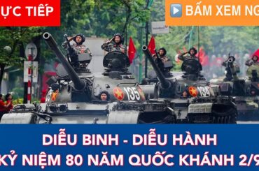 🛑 TRỰC TIẾP: TẬN MẮT XEM DIỄU BINH DIỄU HÀNH ĐẠI LỄ 80 NĂM QUỐC KHÁNH 2/9