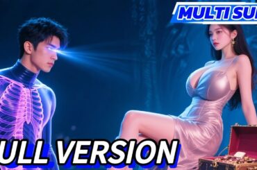 【FULL】Family destroyed, he survives and gains X-ray vision—sees beauty and treasures instantly!