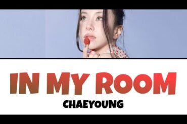 IN MY ROOM / CHAEYOUNG 【カナルビ/日本語訳/歌詞】