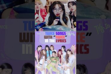 TWICE 🍭songs with "Twice" in the Lyrics