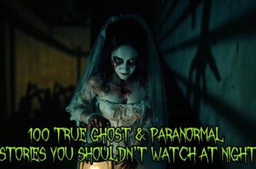 100 TRUE Ghost & Paranormal Stories You Shouldn’t Watch at Night 🌙