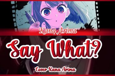 ✨ Say What? – Oshi no Ko (推しの子) | Solo Kana Arima (有馬かな) 🎤