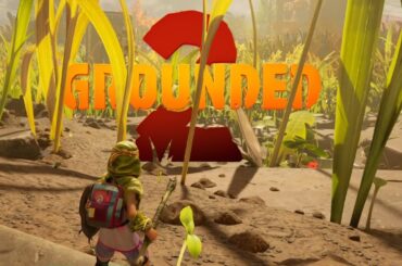 待ちきれないのでやります！！！【Grounded2】