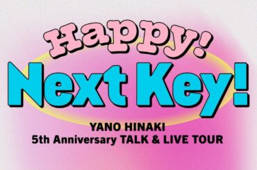 矢野妃菜喜 5th Anniversary TALK & LIVE TOUR「Happy！Next Key！」