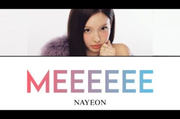 MEEEEEE / NAYEON 【カナルビ/日本語訳/歌詞】 Lyrics and Composed by NAYEON
