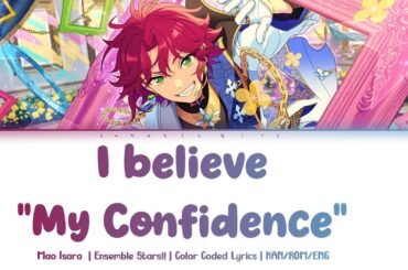 「ES!!」 I believe "My Confidence" - Mao Isara  (Solo Bright me up!!) | Lyrics | KAN/ROM/ENG