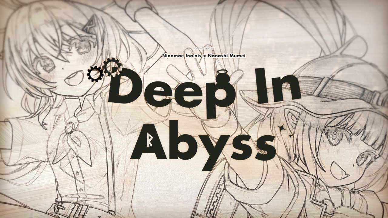 『Deep in Abyss』 Ninomae Ina’nis & Nanashi Mumei (Cover) 『Deep in Abyss』 Ninomae Ina'nis & Nanashi Mumei (Cover)