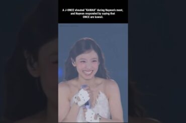 Nayeon’s reply to J-ONCE shouting kawaii