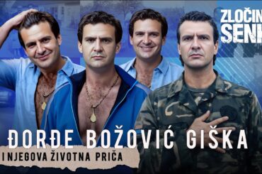 ZLOČINI IZ SENKE 34 - ĐORĐE BOŽOVIĆ GIŠKA i njegova životna priča (sve 4 epizode)