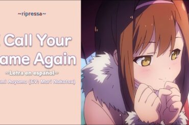 I Call Your Name Again - Nanami Aoyama (CV: Mari Nakatsu) | Letra en Español 🌸