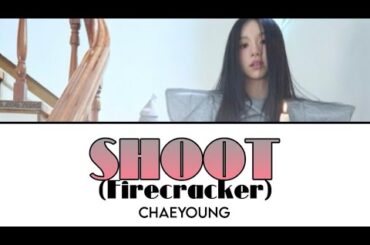 SHOOT (Firecracker) / CHAEYOUNG 【カナルビ/日本語訳/歌詞】Lyrics, Composed and Arranged by CHAEYOUNG