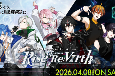 2.5次元アイドルグループ「クロノヴァ」、2nd Album 「Rise of Re:Virth」本日4月8日（水）発売！