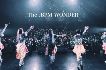 The .BPM WONDER 【.BPM 5th Anniversary Special Live ~The .BPM WONDER~】